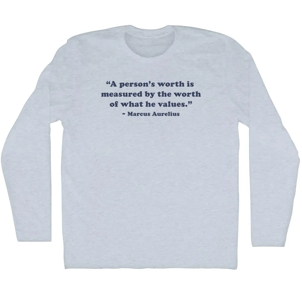 A Person's Worth Is Measured By The Worth Of What He Values.- Marcus Aurelius Quote Tees Adult Tri-Blend Long Sleeve T-shirt
