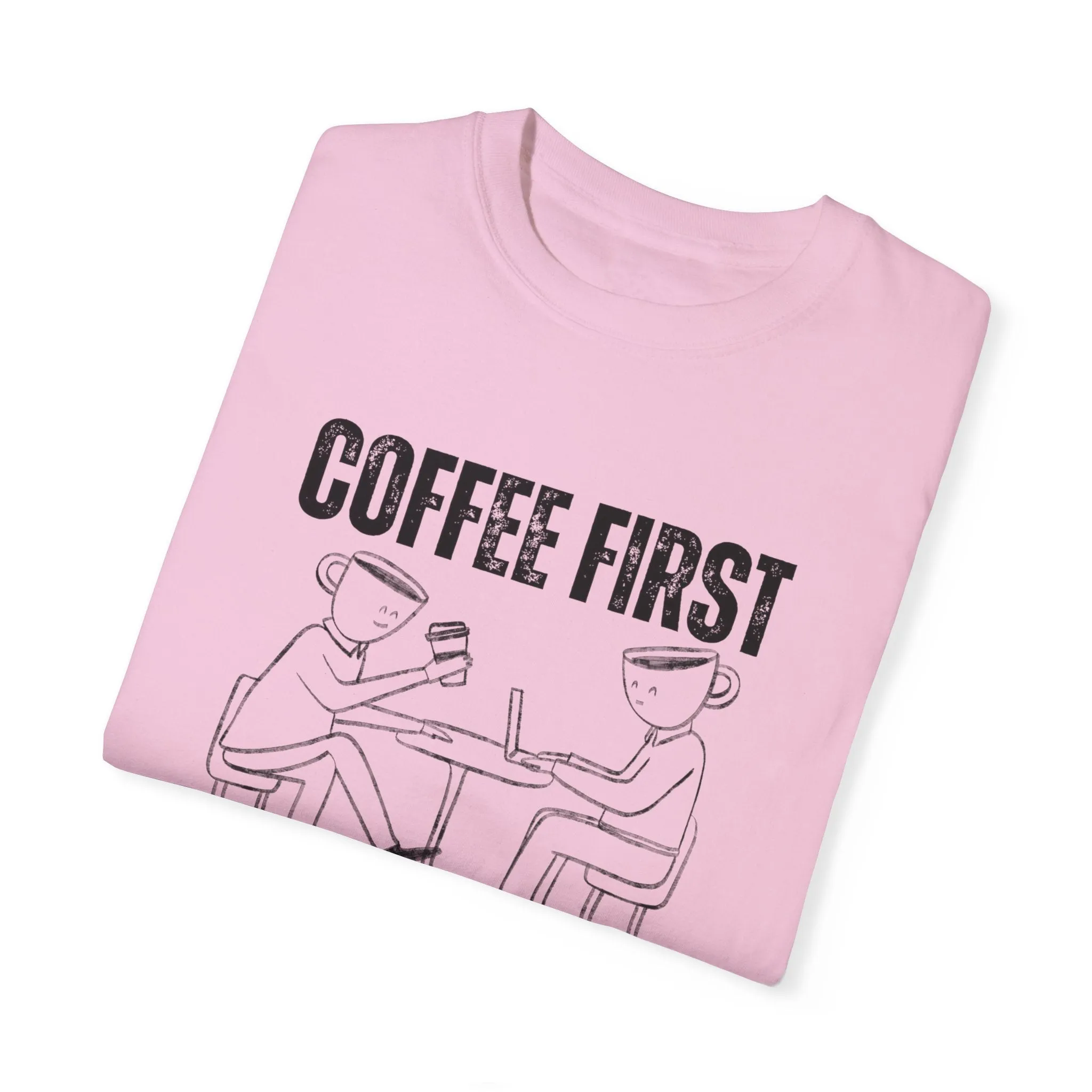 Coffee First, Adulting Second - Women's Comfort Colors Tee for the Caffeine-Powered Journey