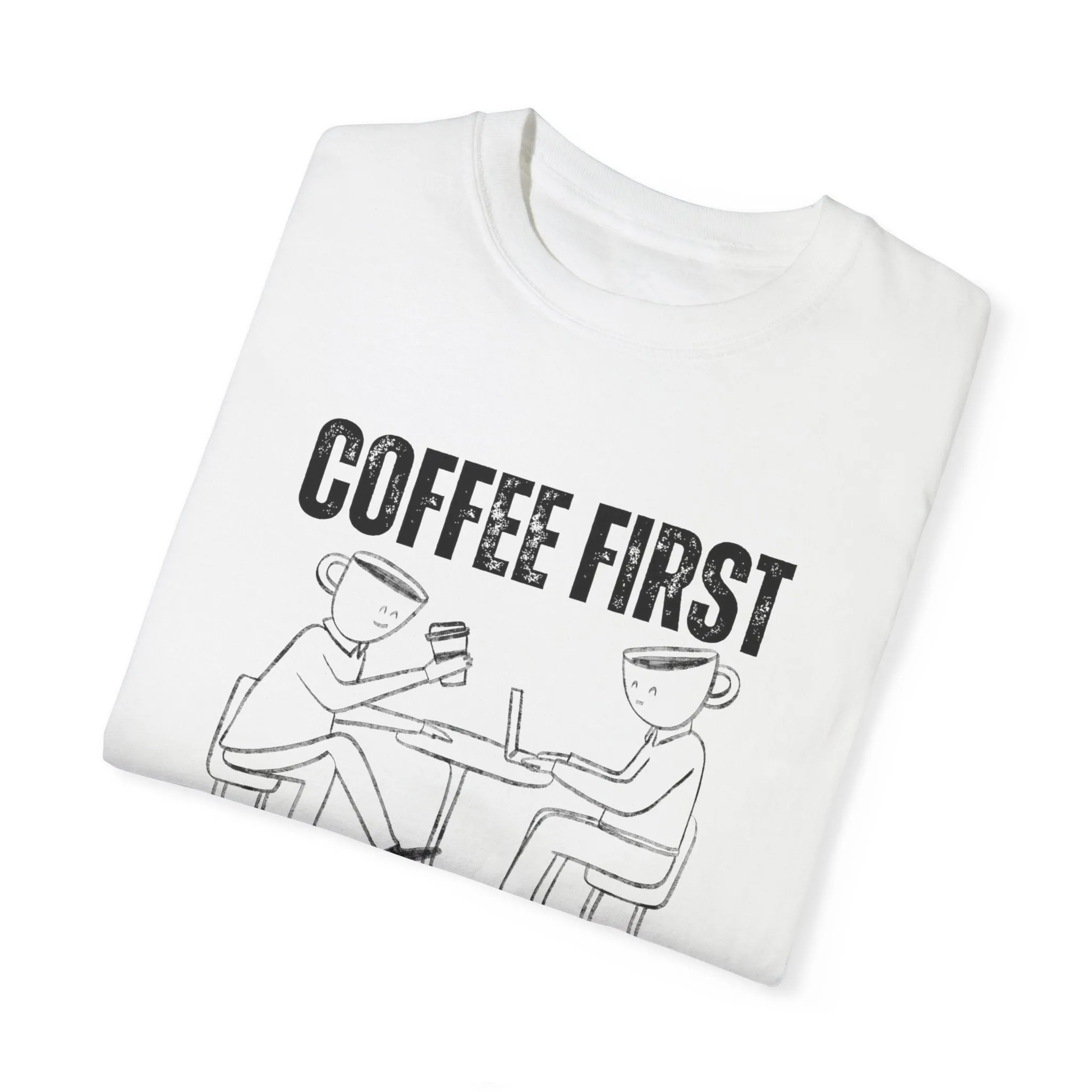 Coffee First, Adulting Second - Women's Comfort Colors Tee for the Caffeine-Powered Journey