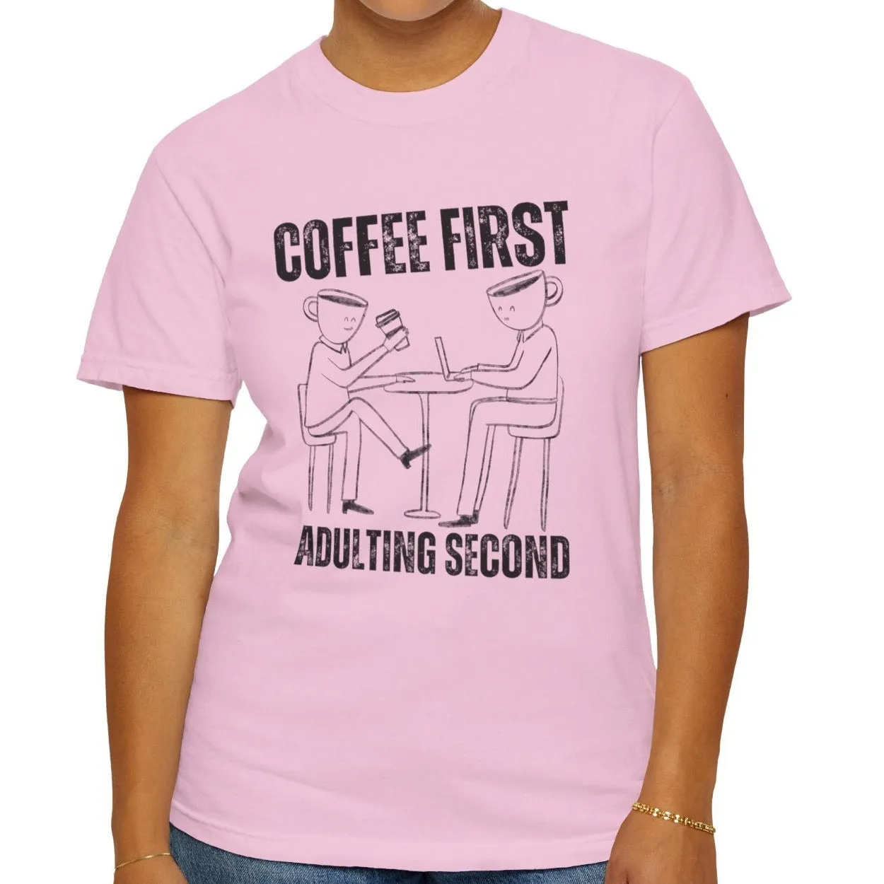Coffee First, Adulting Second - Women's Comfort Colors Tee for the Caffeine-Powered Journey