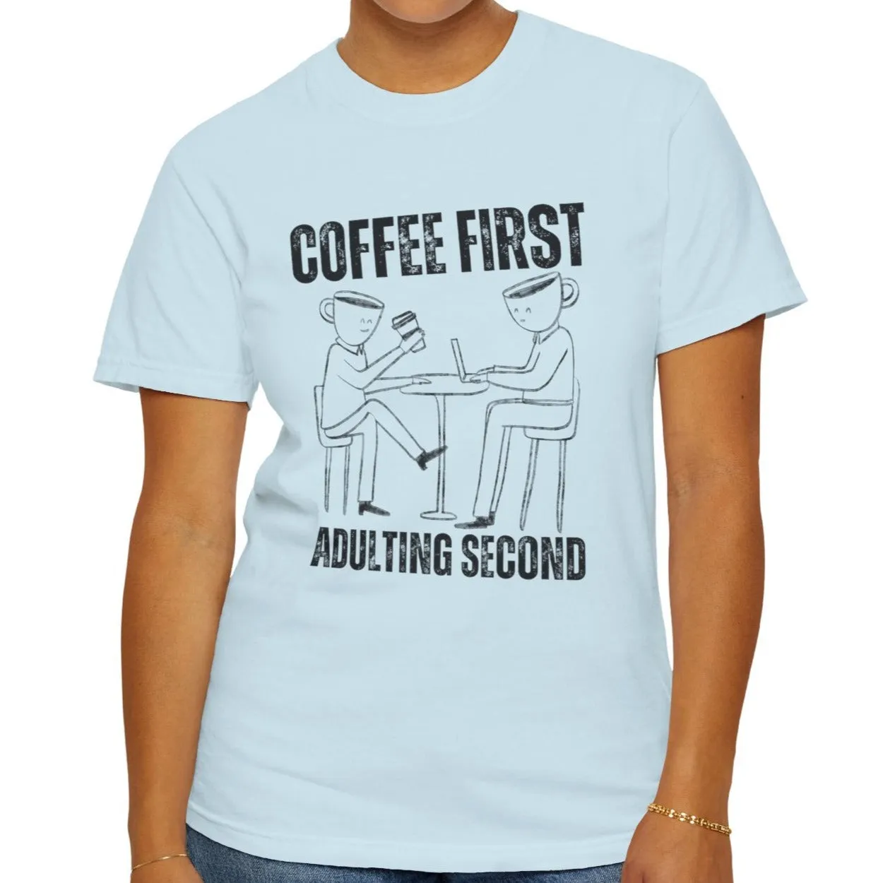 Coffee First, Adulting Second - Women's Comfort Colors Tee for the Caffeine-Powered Journey