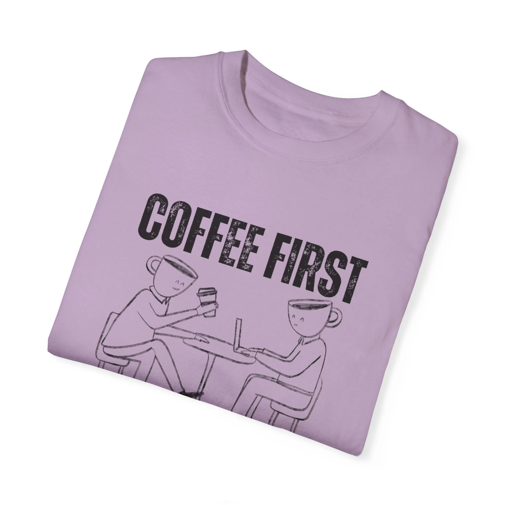 Coffee First, Adulting Second - Women's Comfort Colors Tee for the Caffeine-Powered Journey