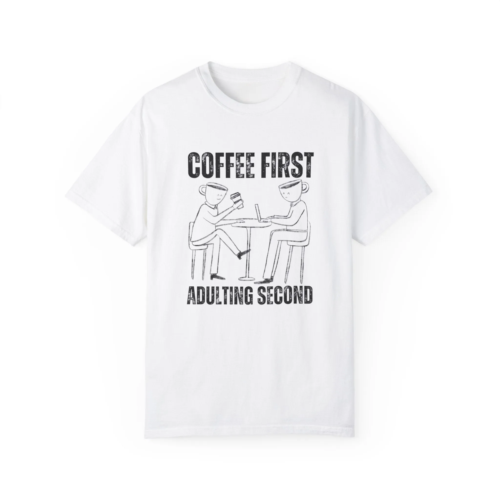 Coffee First, Adulting Second - Women's Comfort Colors Tee for the Caffeine-Powered Journey