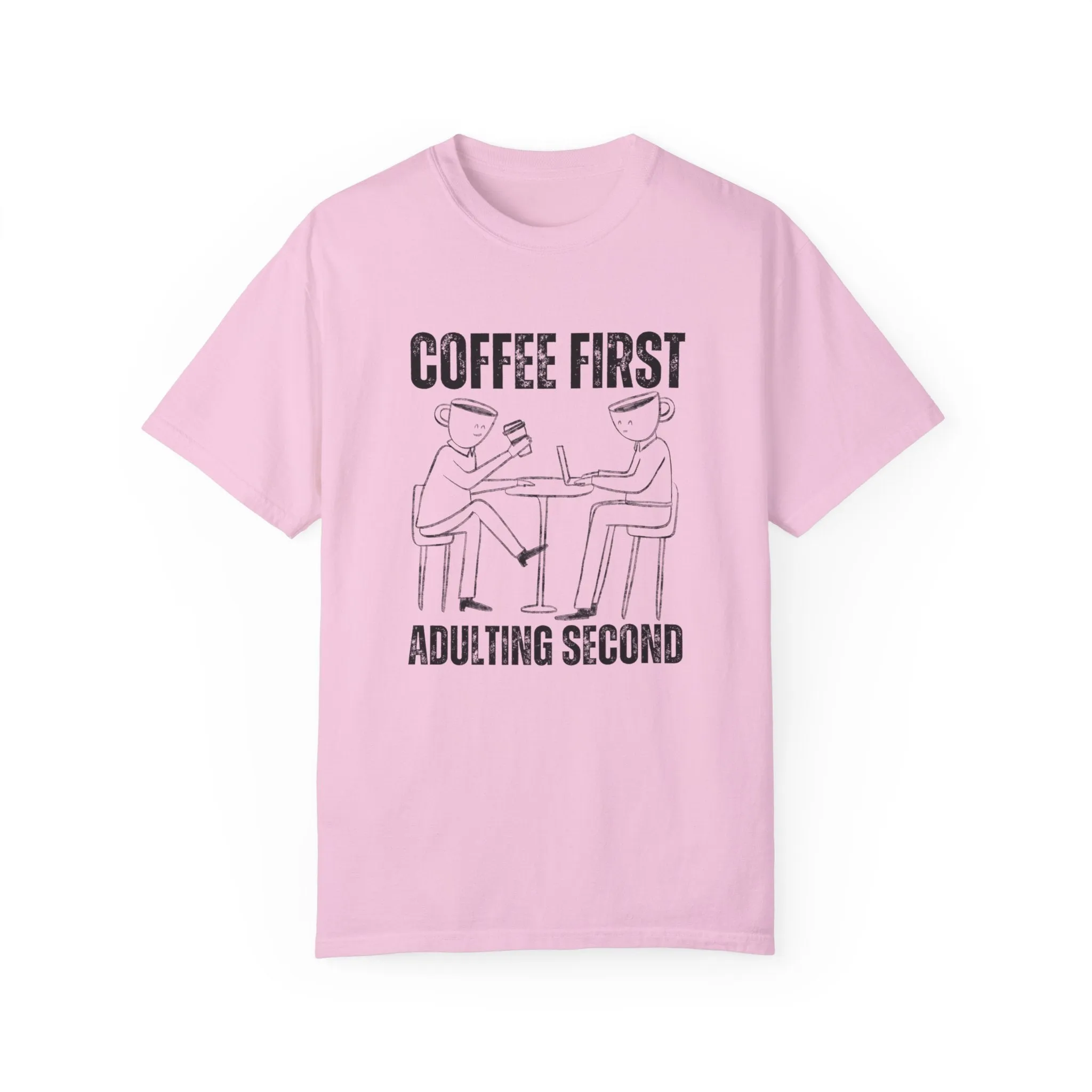 Coffee First, Adulting Second - Women's Comfort Colors Tee for the Caffeine-Powered Journey