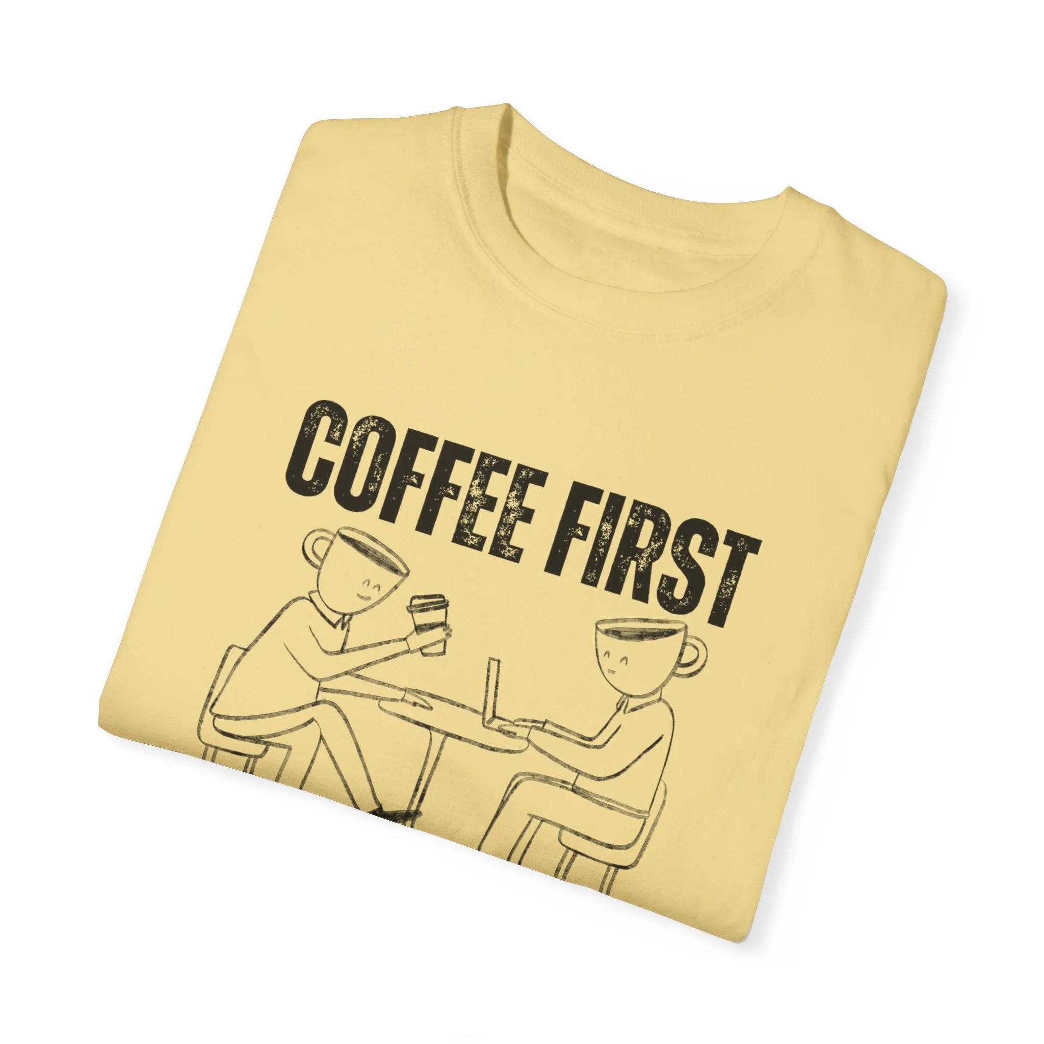 Coffee First, Adulting Second - Women's Comfort Colors Tee for the Caffeine-Powered Journey