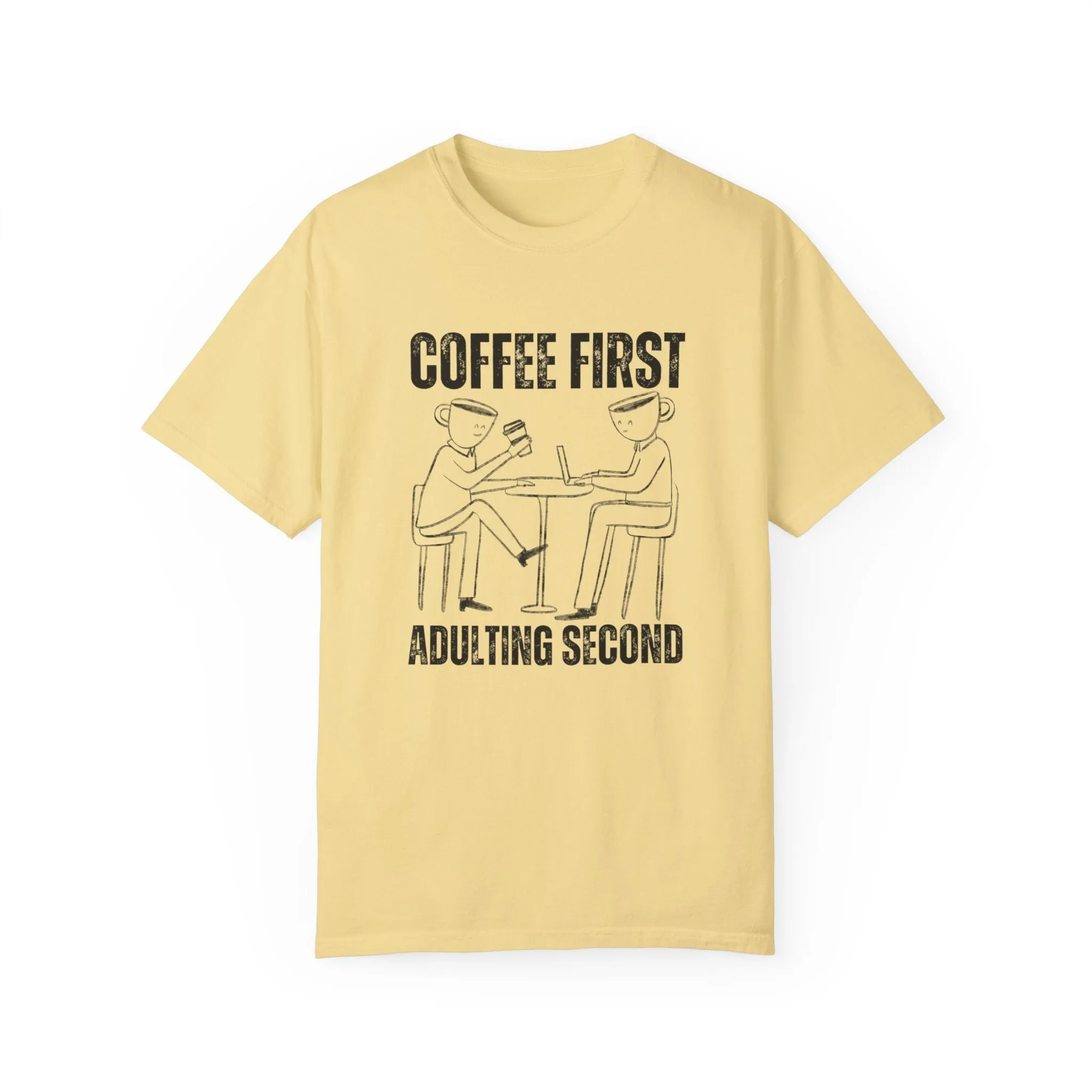 Coffee First, Adulting Second - Women's Comfort Colors Tee for the Caffeine-Powered Journey