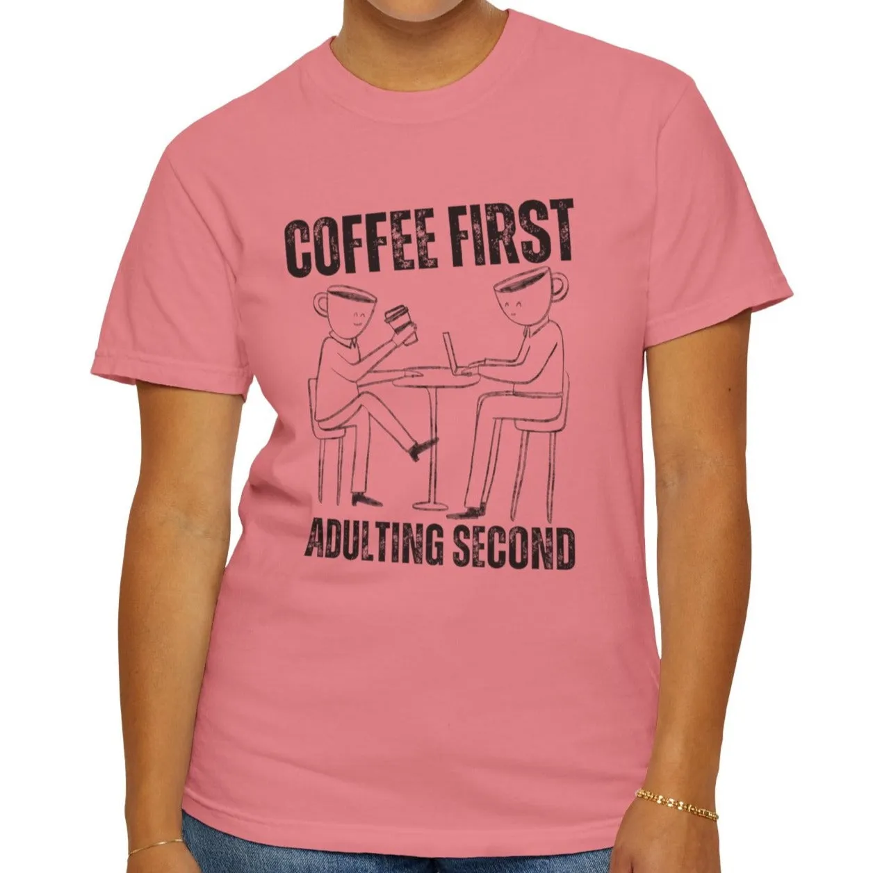 Coffee First, Adulting Second - Women's Comfort Colors Tee for the Caffeine-Powered Journey