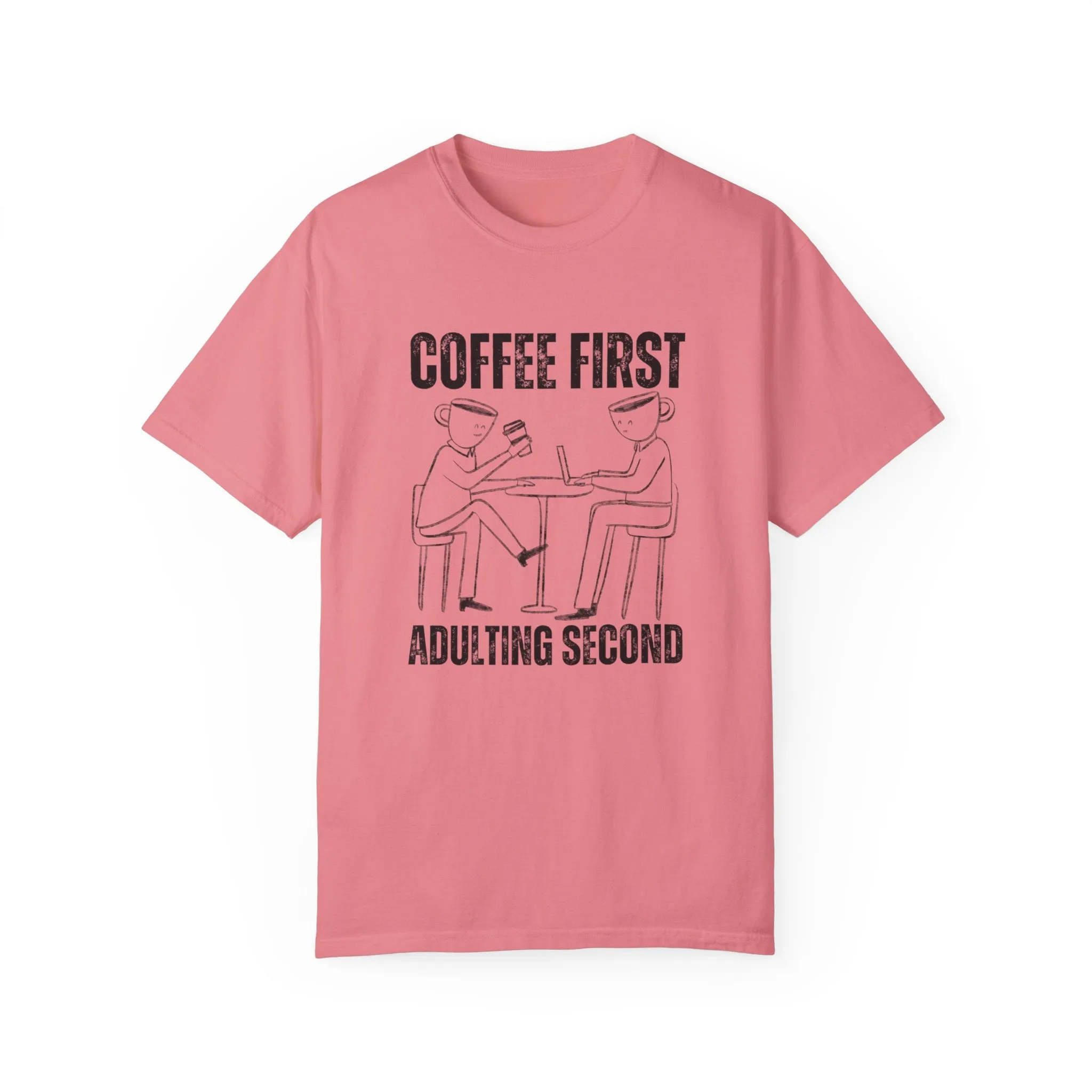 Coffee First, Adulting Second - Women's Comfort Colors Tee for the Caffeine-Powered Journey