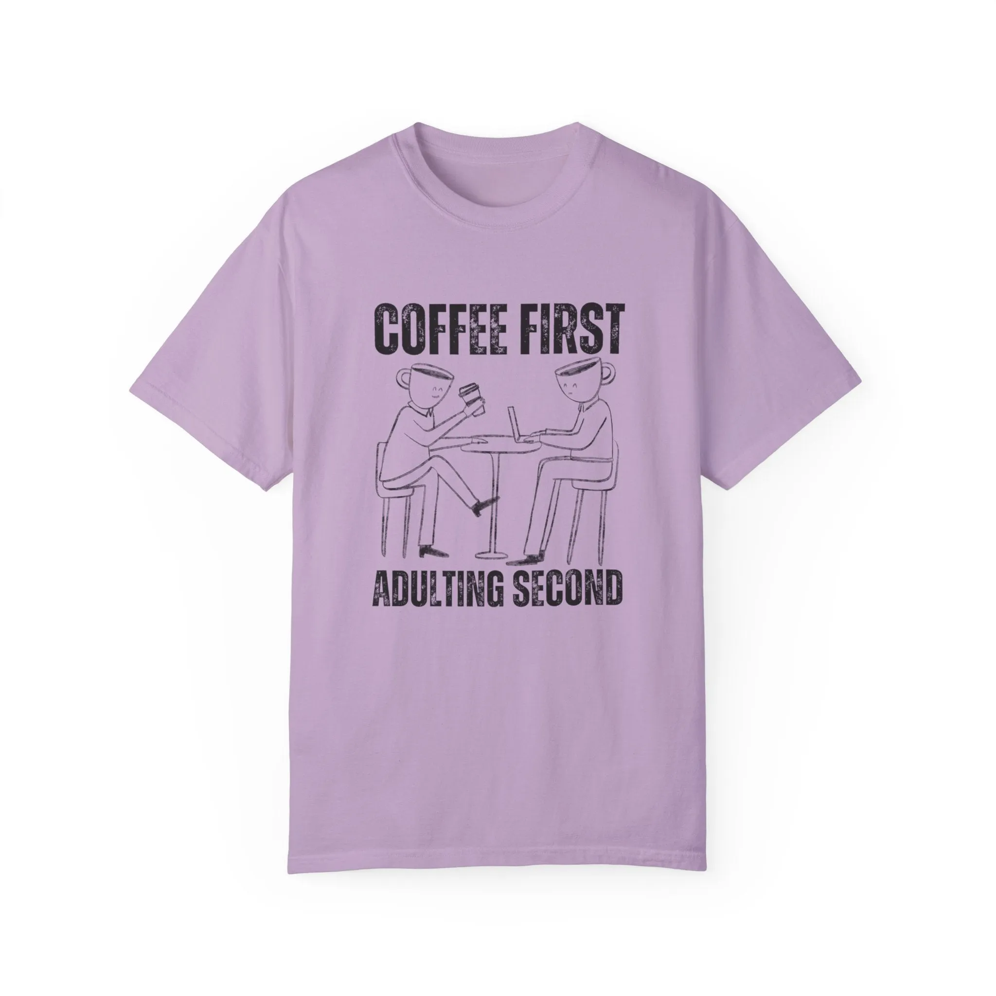 Coffee First, Adulting Second - Women's Comfort Colors Tee for the Caffeine-Powered Journey