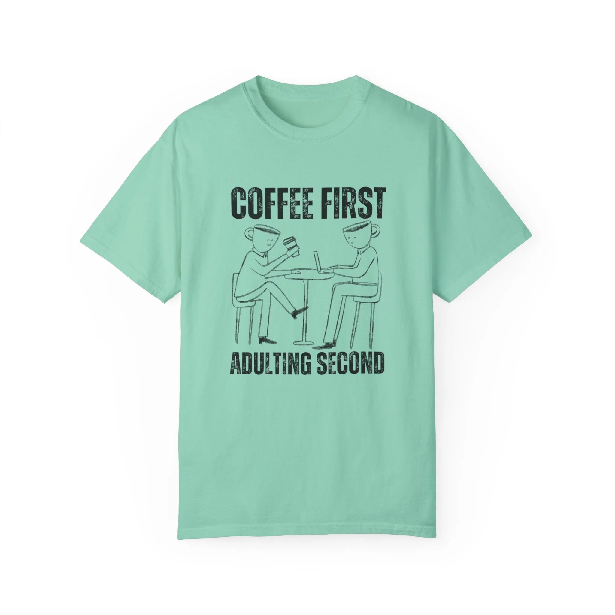Coffee First, Adulting Second - Women's Comfort Colors Tee for the Caffeine-Powered Journey