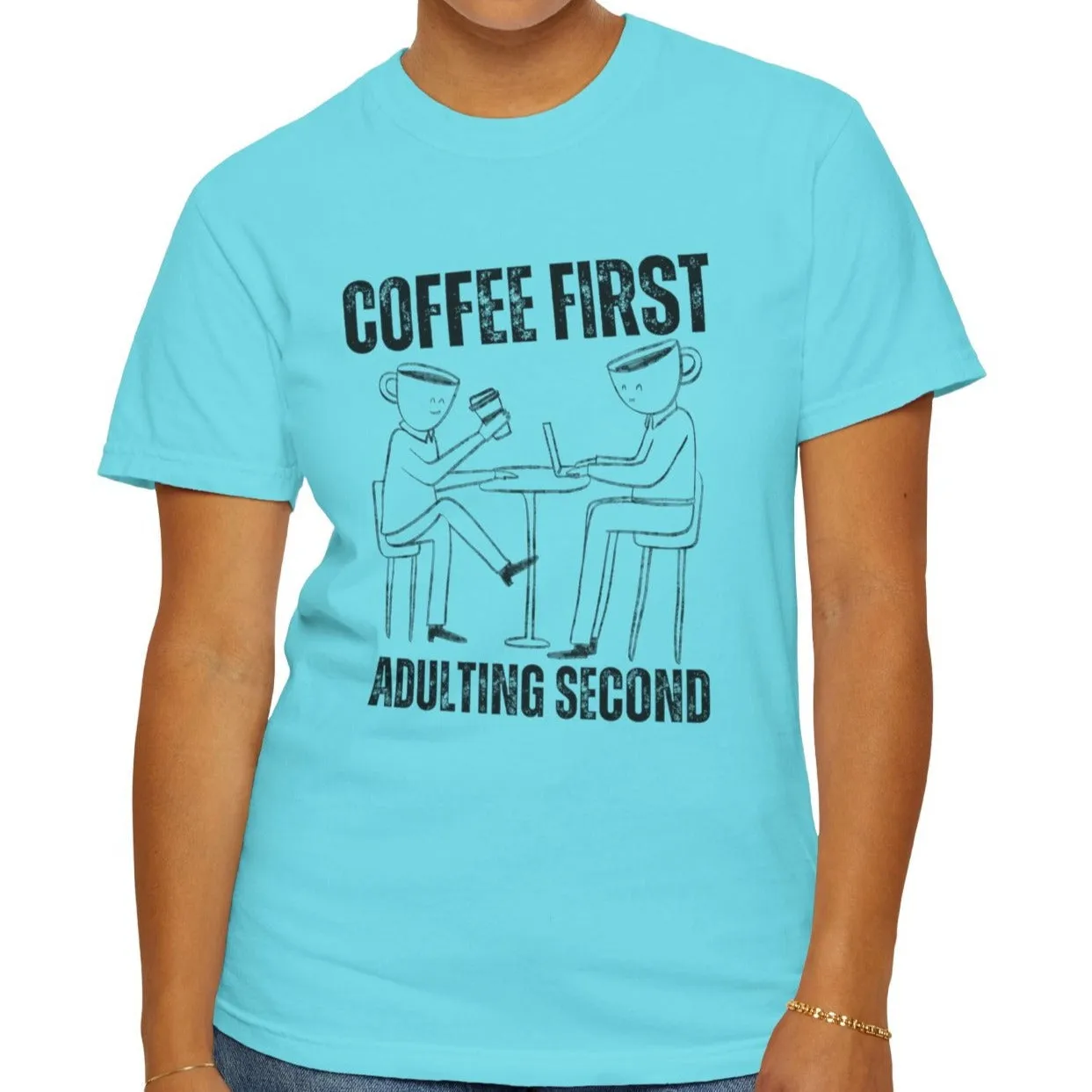 Coffee First, Adulting Second - Women's Comfort Colors Tee for the Caffeine-Powered Journey