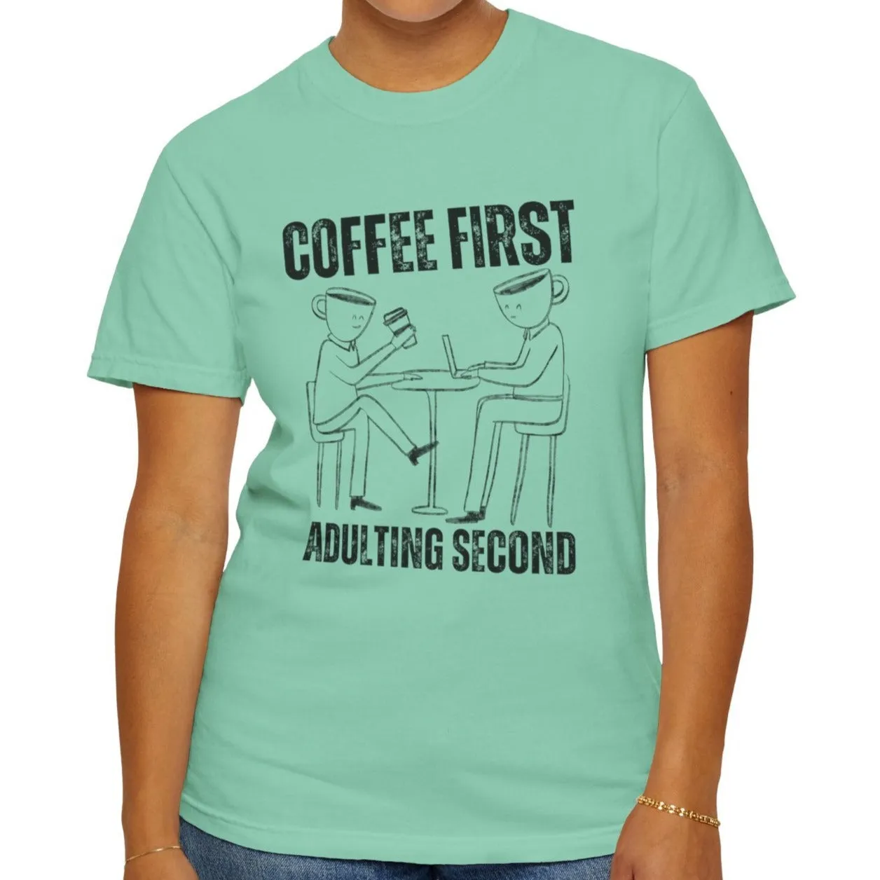 Coffee First, Adulting Second - Women's Comfort Colors Tee for the Caffeine-Powered Journey