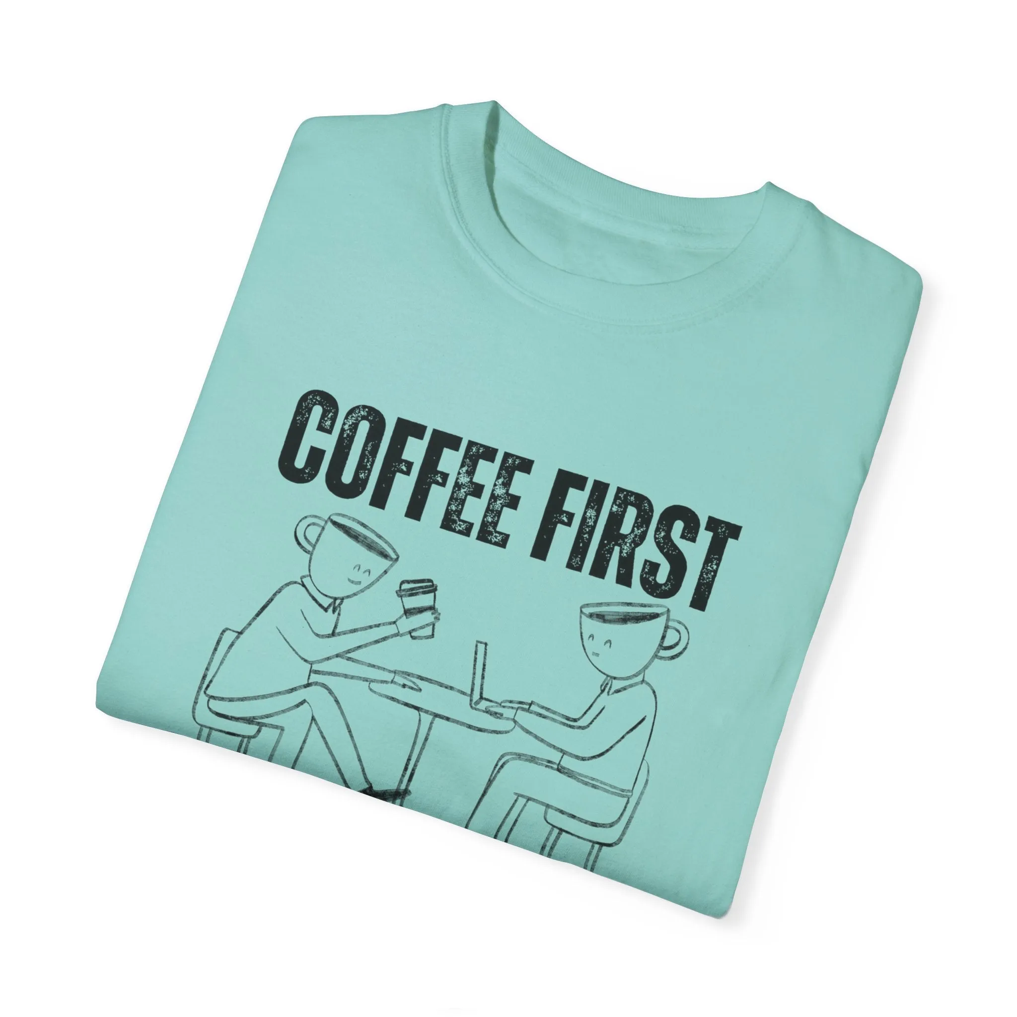 Coffee First, Adulting Second - Women's Comfort Colors Tee for the Caffeine-Powered Journey