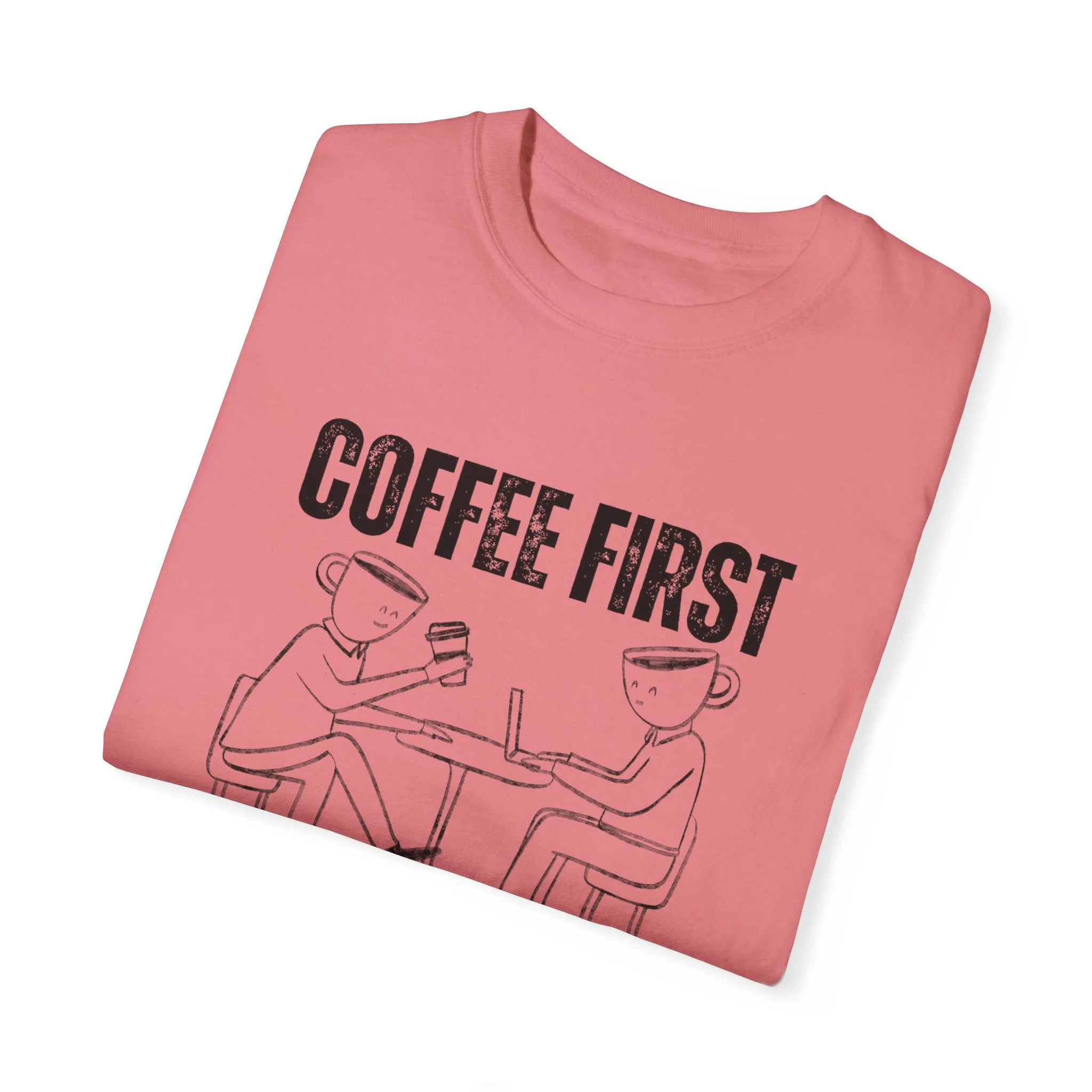 Coffee First, Adulting Second - Women's Comfort Colors Tee for the Caffeine-Powered Journey