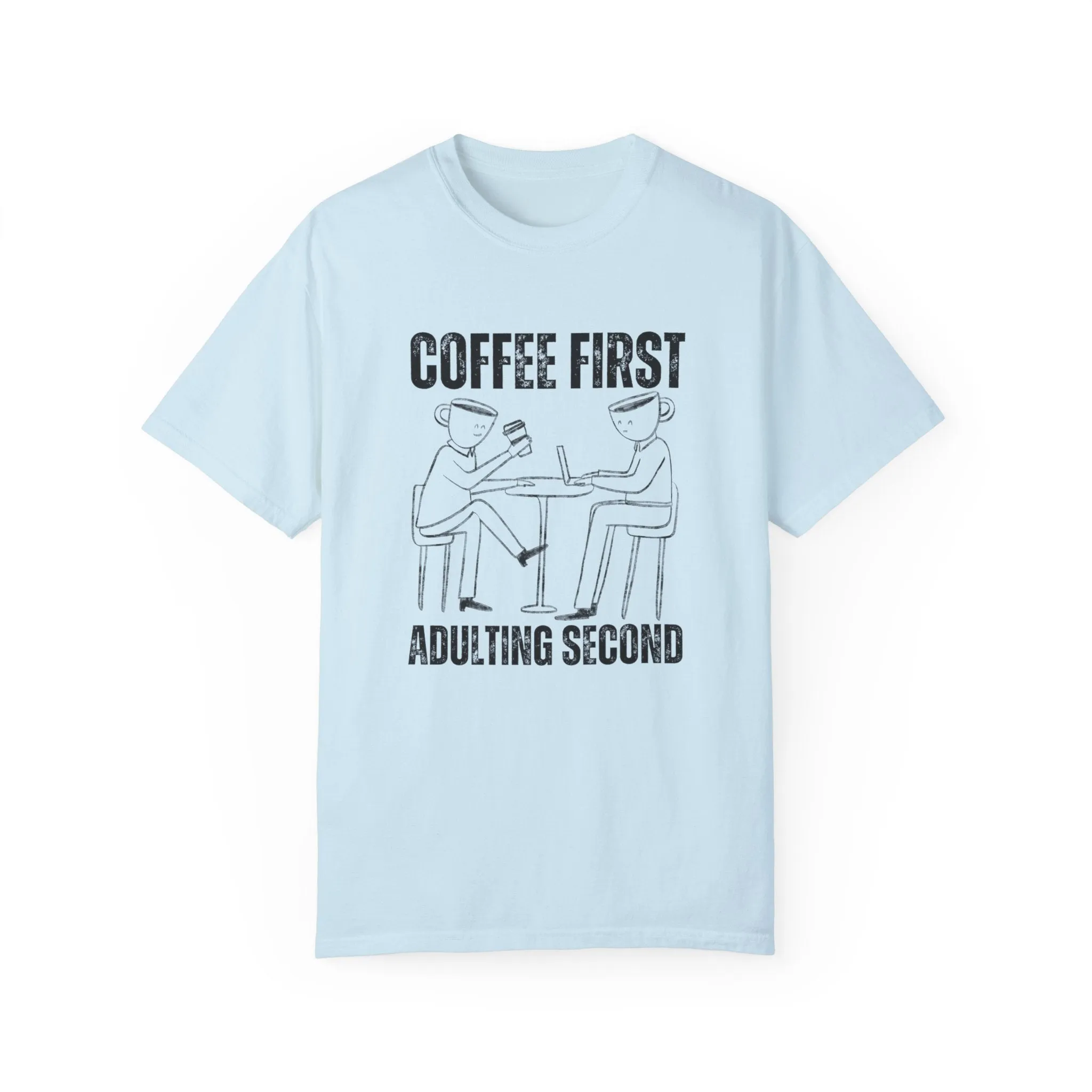 Coffee First, Adulting Second - Women's Comfort Colors Tee for the Caffeine-Powered Journey
