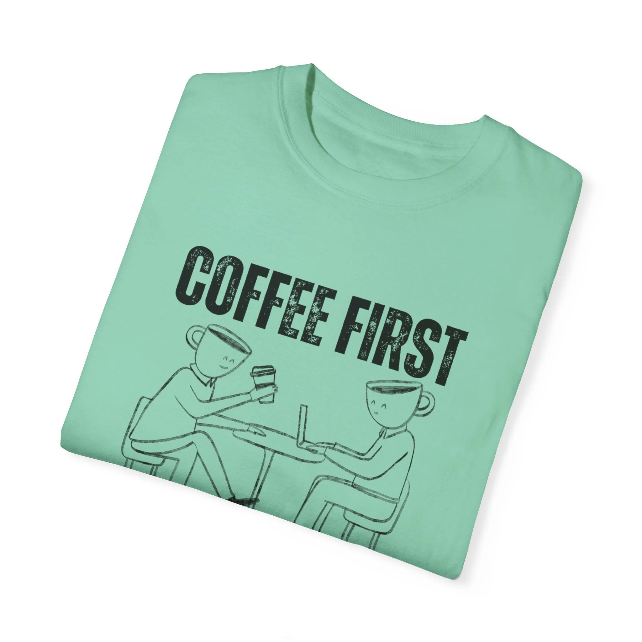 Coffee First, Adulting Second - Women's Comfort Colors Tee for the Caffeine-Powered Journey