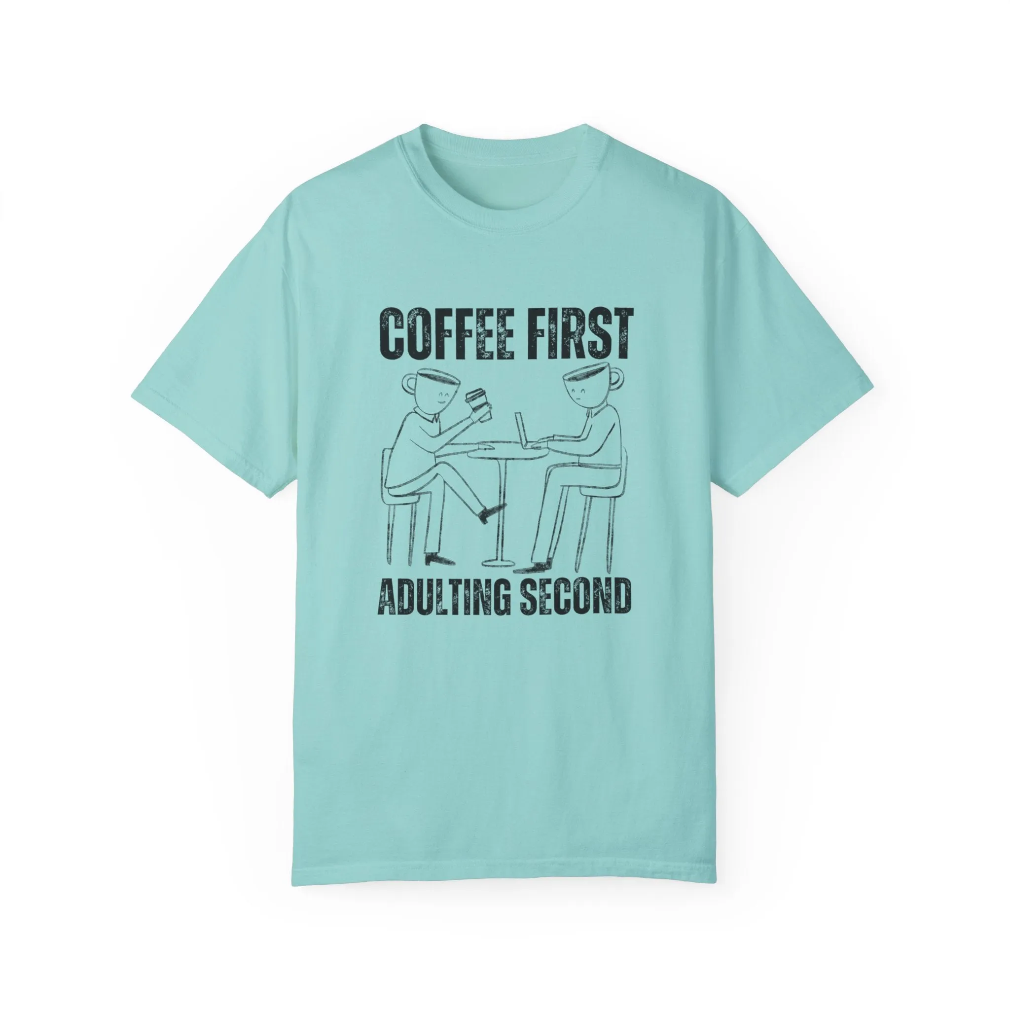 Coffee First, Adulting Second - Women's Comfort Colors Tee for the Caffeine-Powered Journey