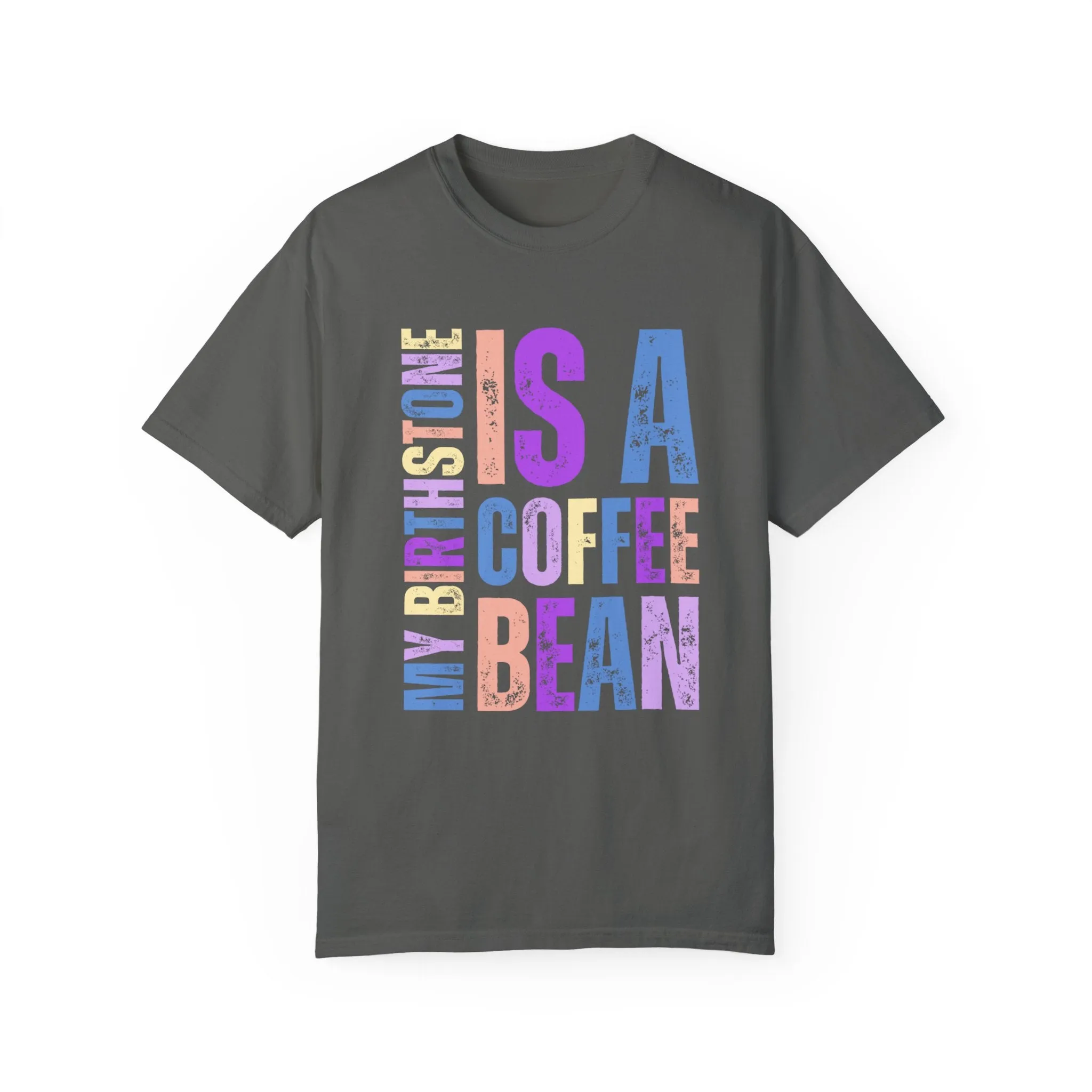 My Birthstone is a Coffee Bean Comfort Colors Women's T-Shirt