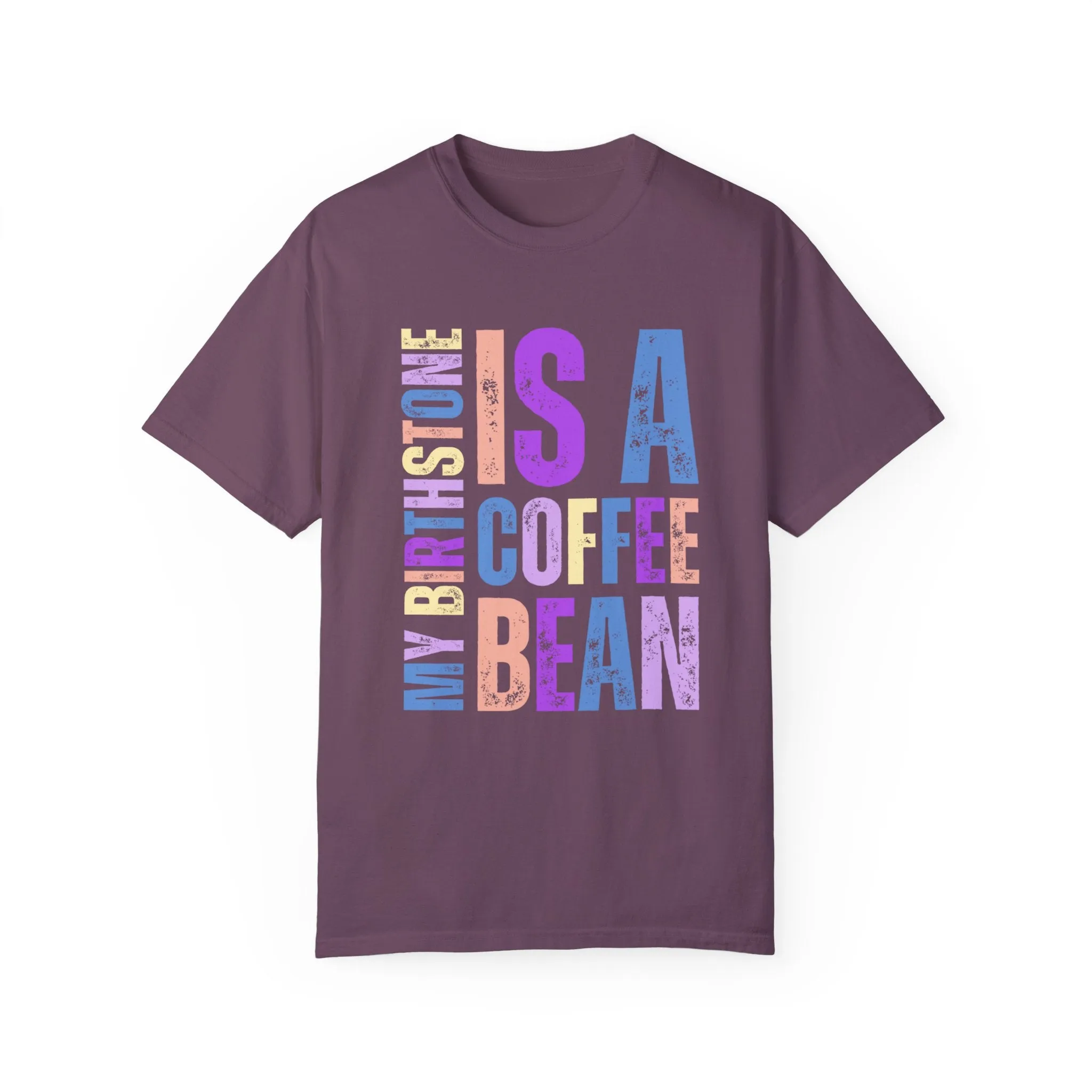 My Birthstone is a Coffee Bean Comfort Colors Women's T-Shirt