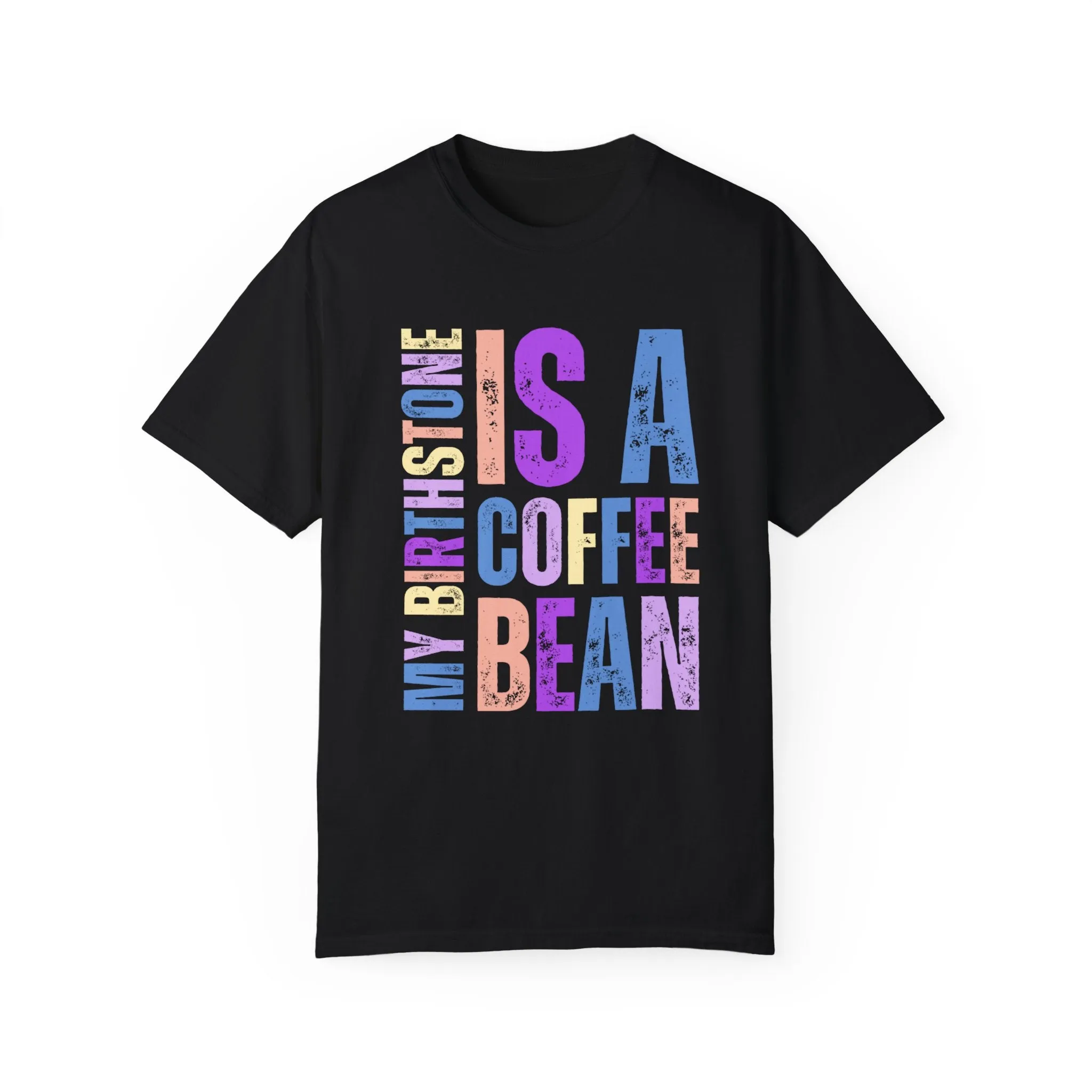 My Birthstone is a Coffee Bean Comfort Colors Women's T-Shirt