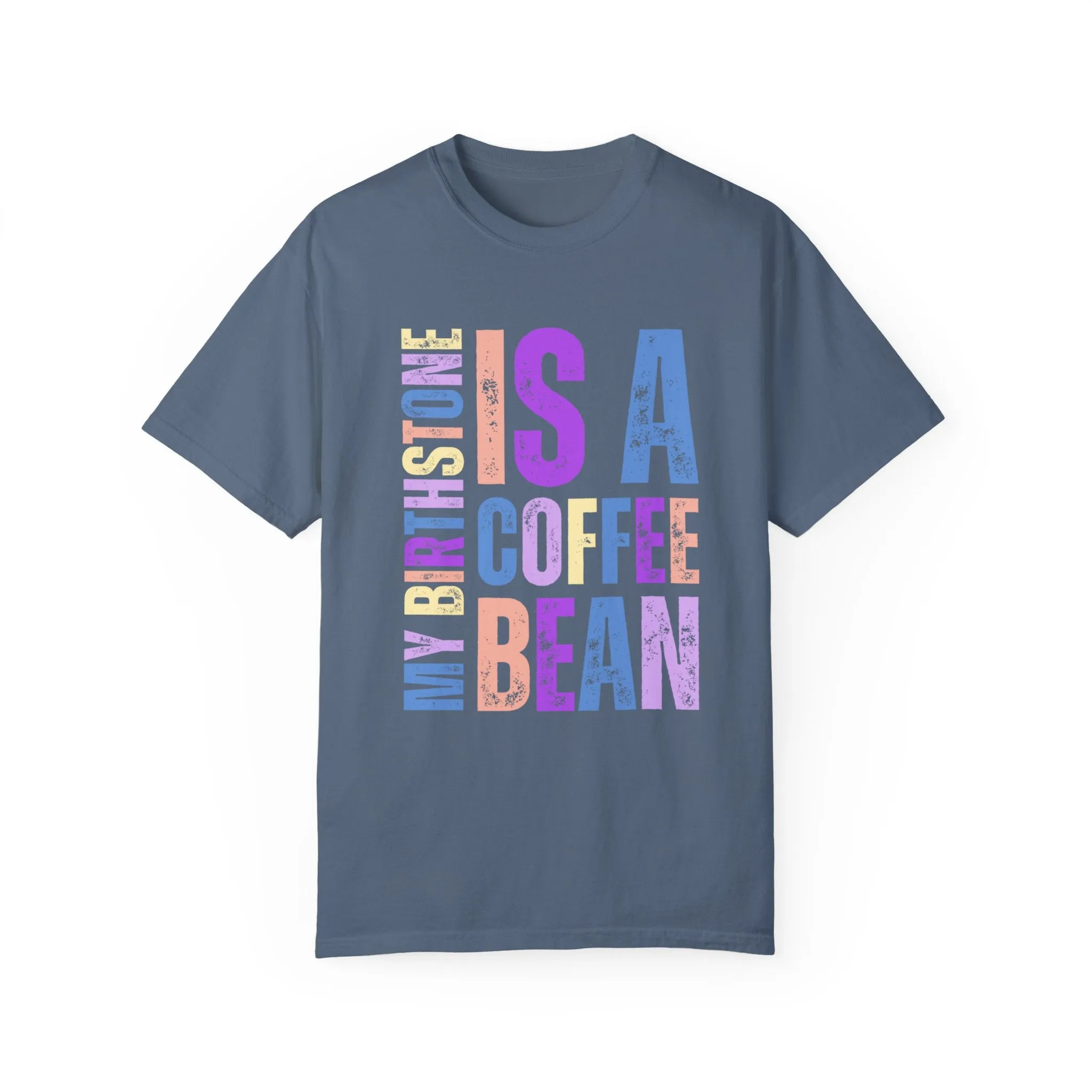 My Birthstone is a Coffee Bean Comfort Colors Women's T-Shirt