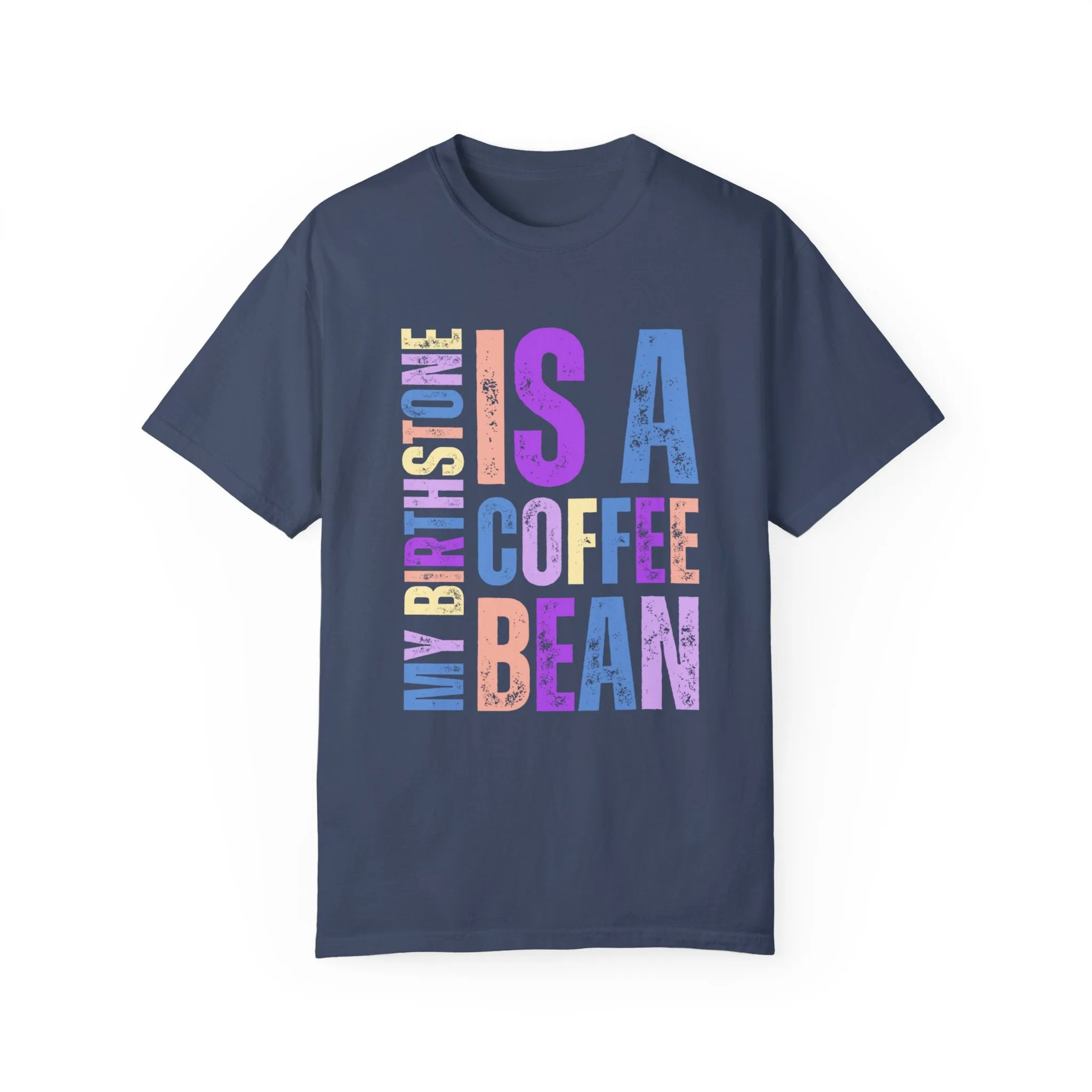 My Birthstone is a Coffee Bean Comfort Colors Women's T-Shirt