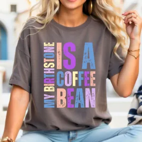 My Birthstone is a Coffee Bean Comfort Colors Women's T-Shirt