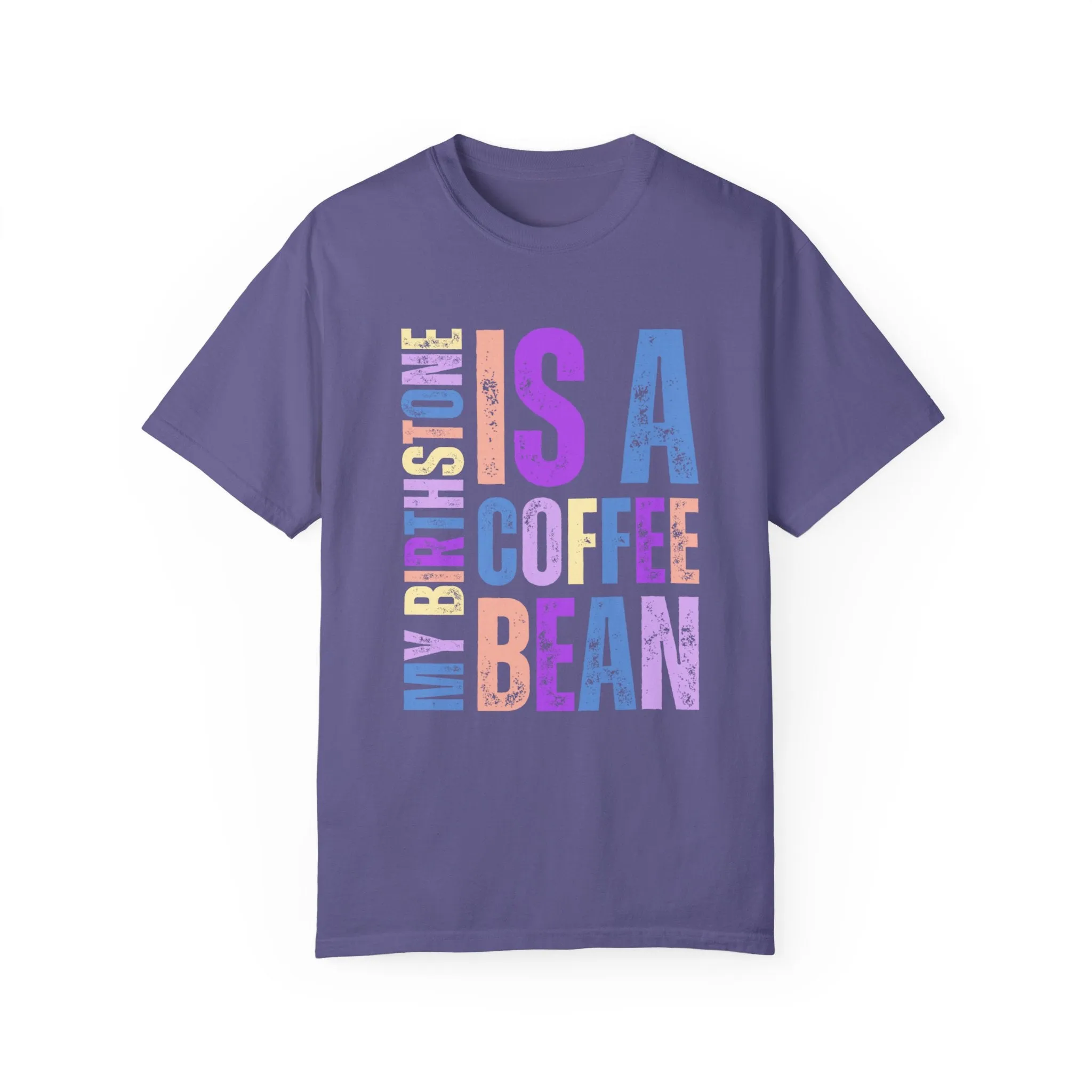 My Birthstone is a Coffee Bean Comfort Colors Women's T-Shirt