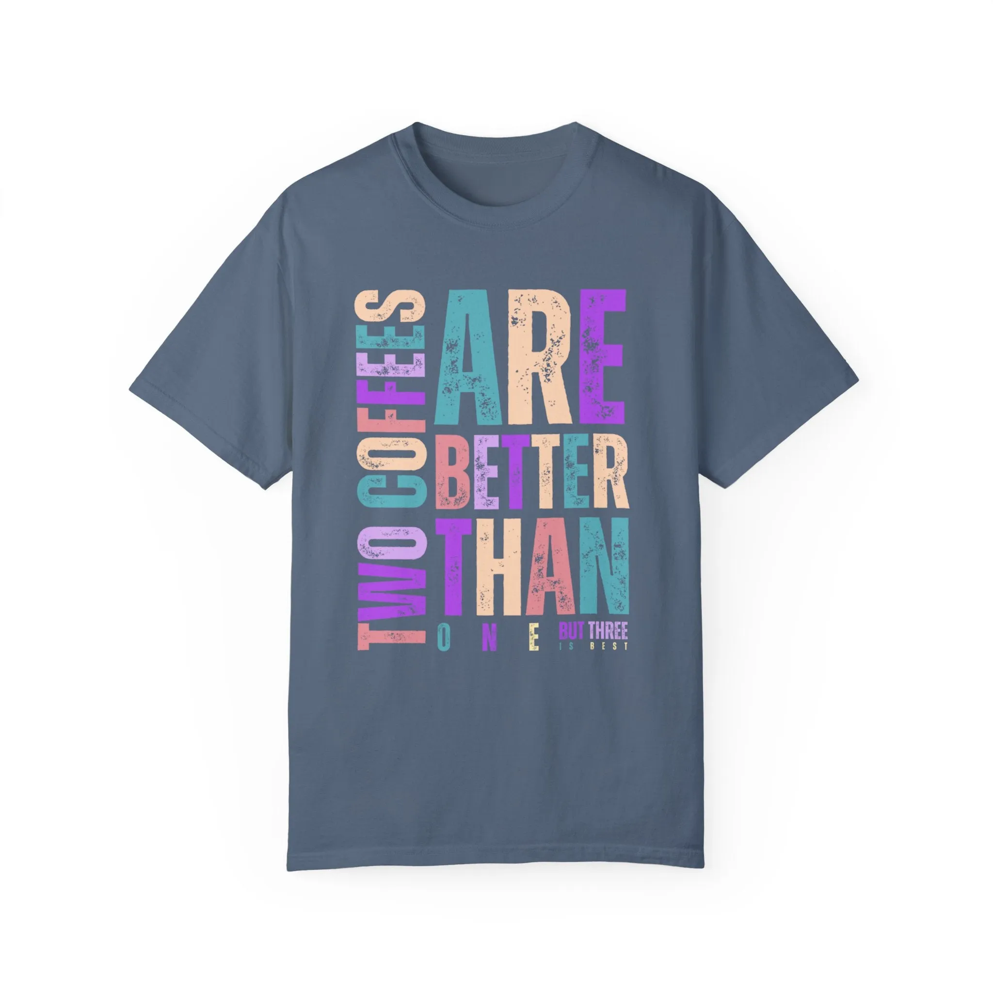 Two Coffees Are Better Than One, But Three Is Best - Women's Lightweight Comfort Colors T-Shirt