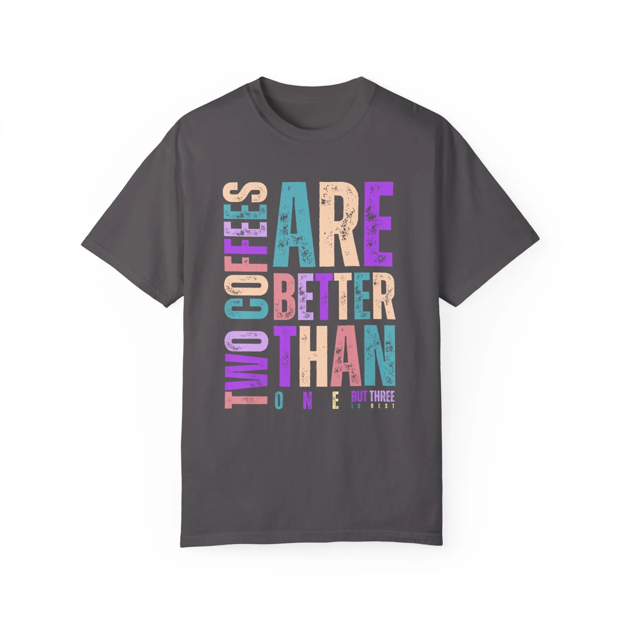 Two Coffees Are Better Than One, But Three Is Best - Women's Lightweight Comfort Colors T-Shirt