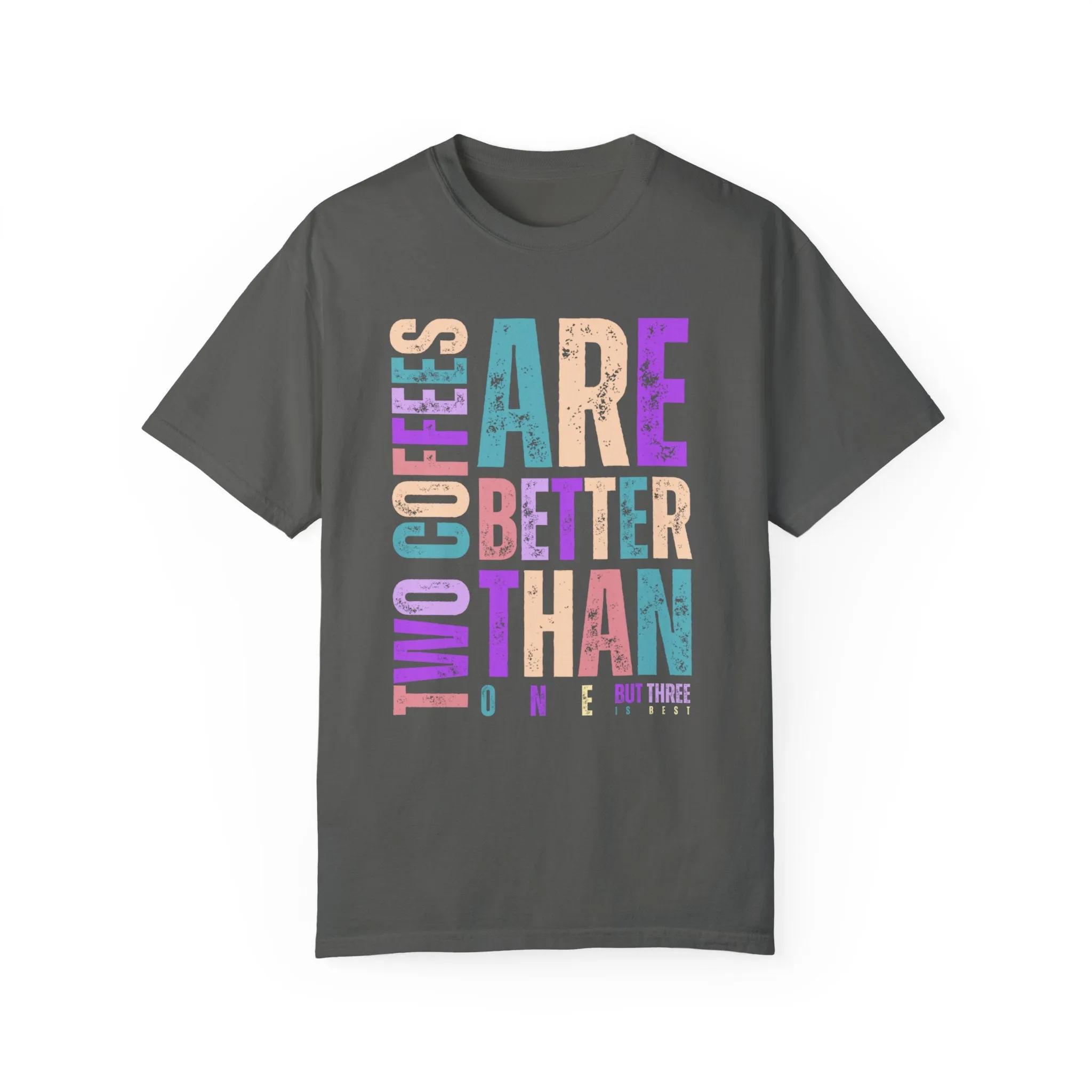 Two Coffees Are Better Than One, But Three Is Best - Women's Lightweight Comfort Colors T-Shirt