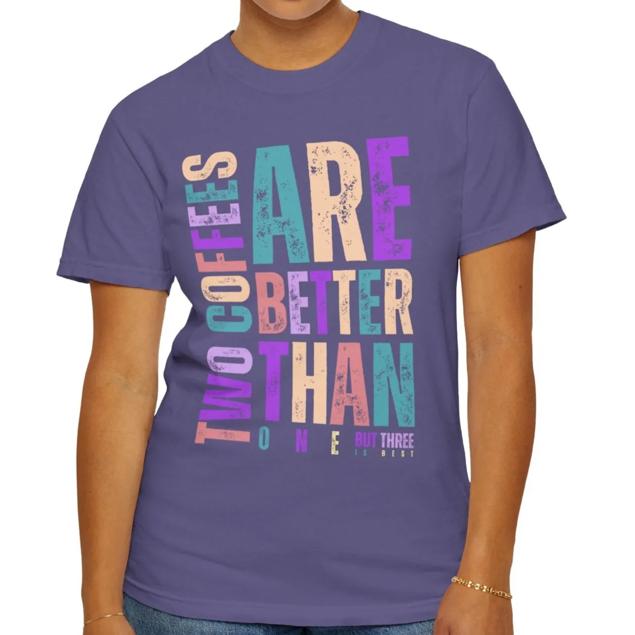 Two Coffees Are Better Than One, But Three Is Best - Women's Lightweight Comfort Colors T-Shirt