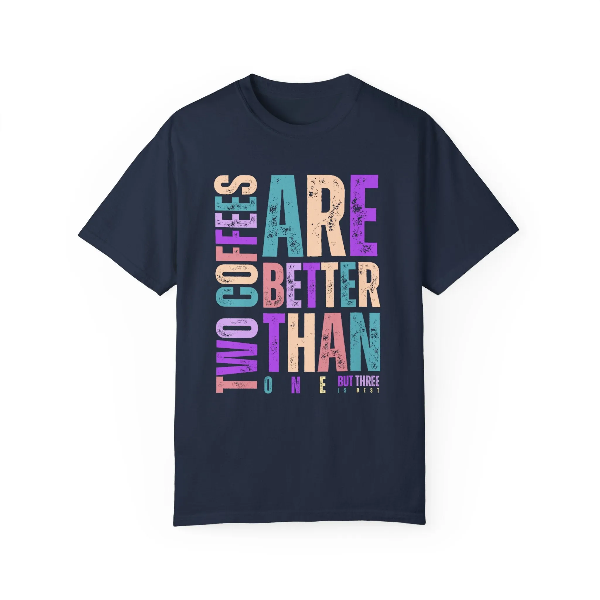 Two Coffees Are Better Than One, But Three Is Best - Women's Lightweight Comfort Colors T-Shirt