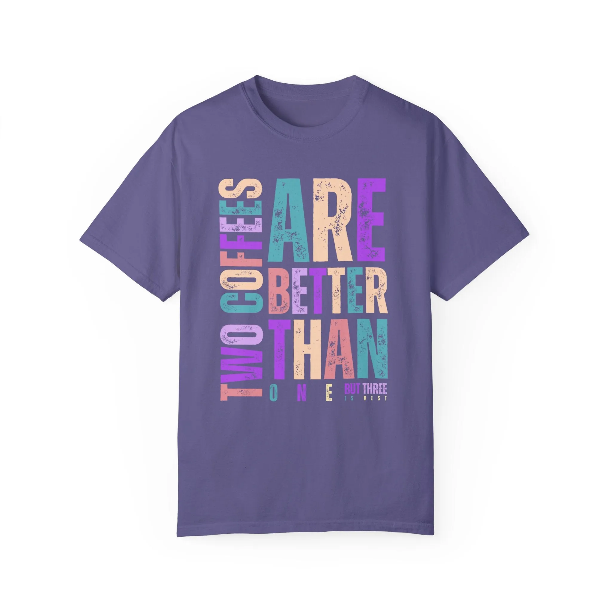Two Coffees Are Better Than One, But Three Is Best - Women's Lightweight Comfort Colors T-Shirt