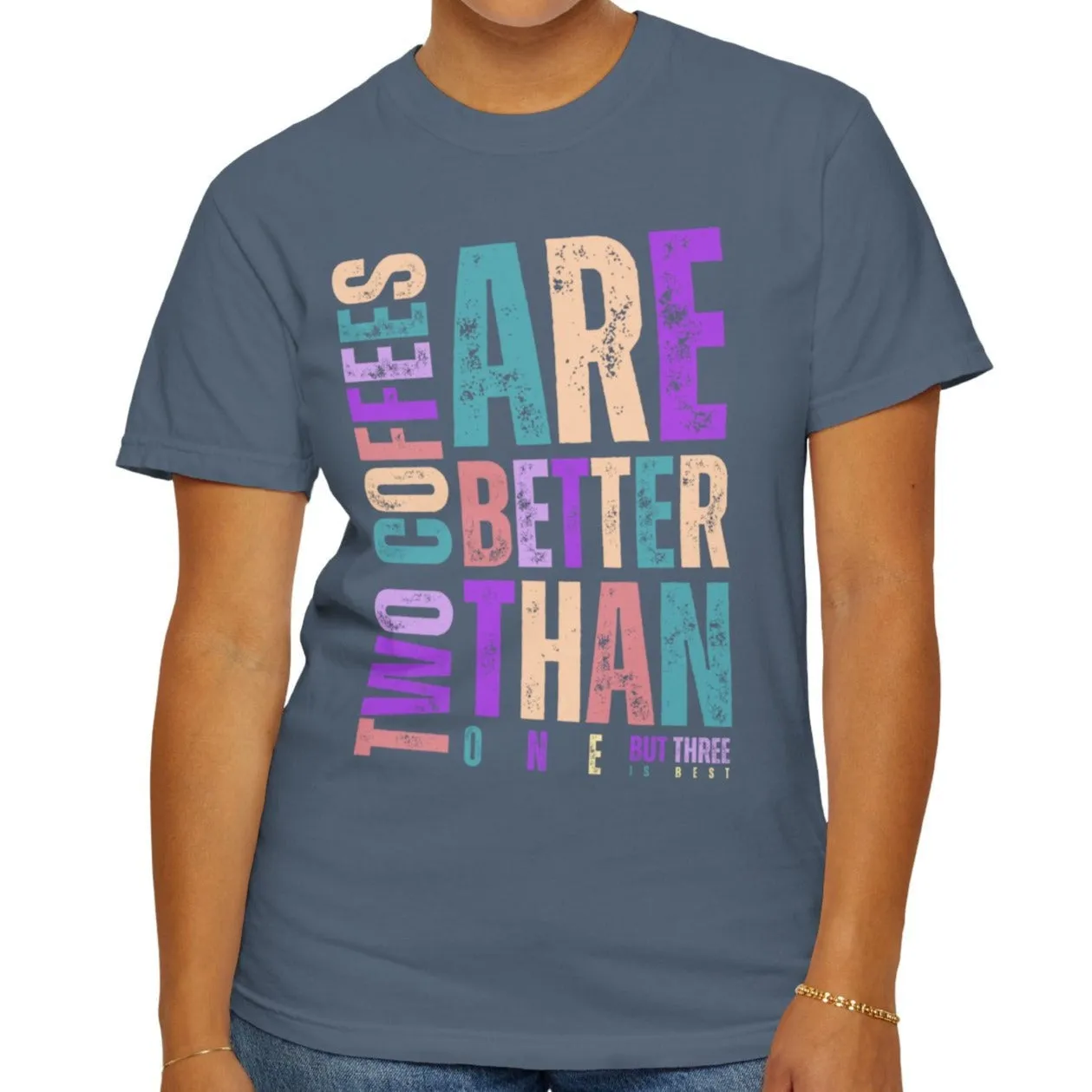 Two Coffees Are Better Than One, But Three Is Best - Women's Lightweight Comfort Colors T-Shirt